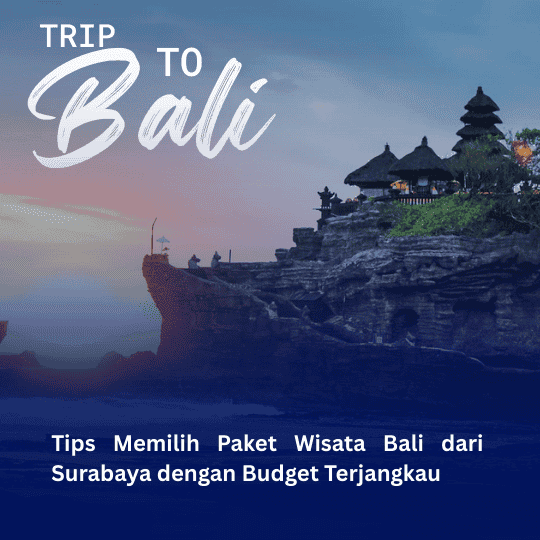 Tips Memilih Paket Wisata Bali dari Surabaya dengan Budget Terjangkau